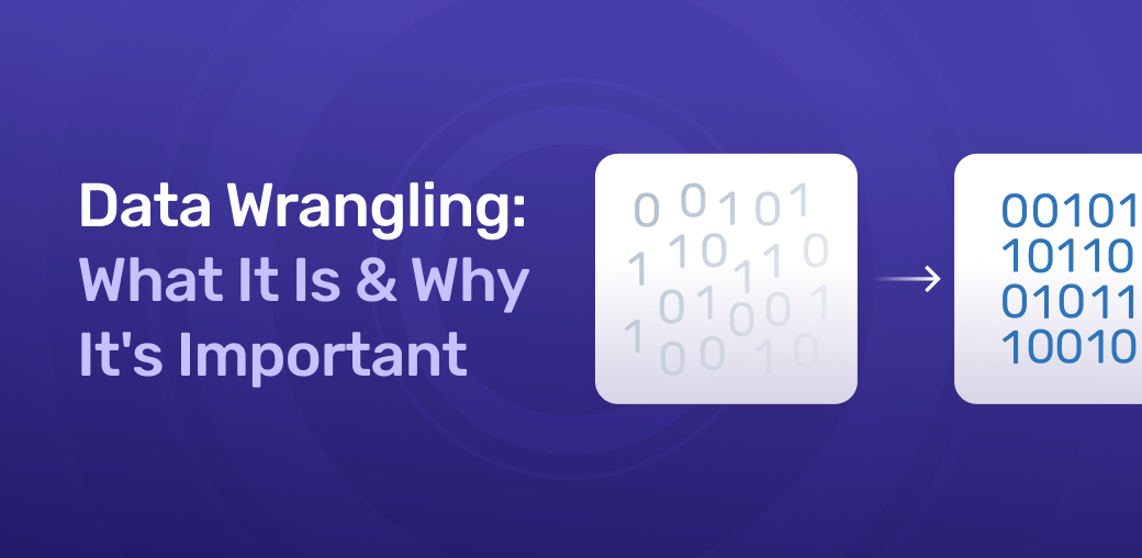 What Is Data Wrangling & Why Is It Necessary?