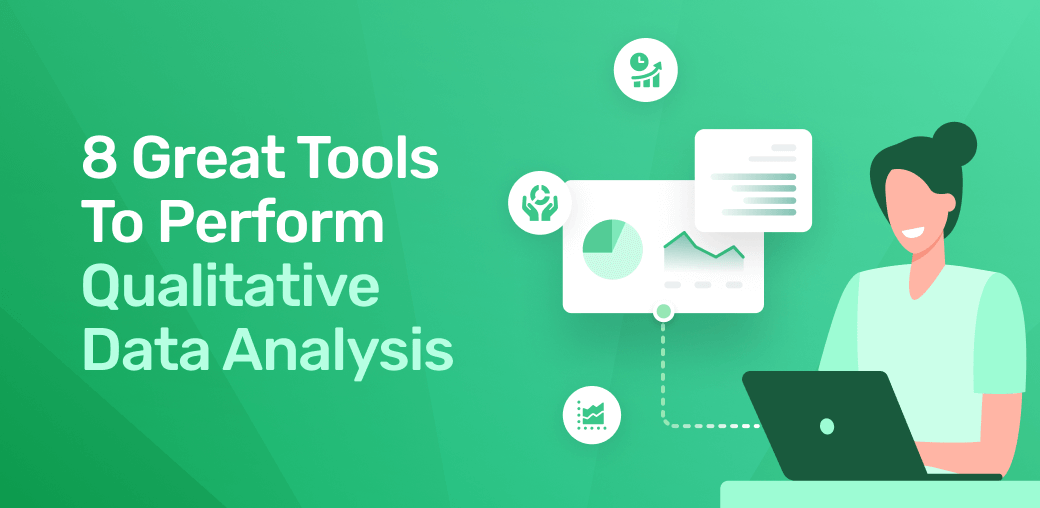 8 Great Tools To Perform Qualitative Data Analysis in 2022