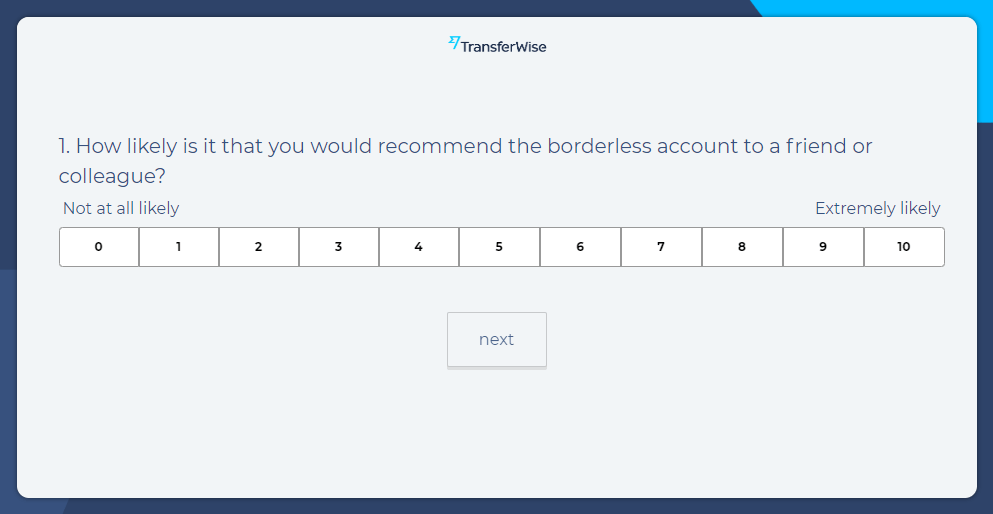 Example of TranserWise NPS survey: 'How likely is it that you would recommend the borderless account to a friend or colleague,' with a 0 to 10 scale.